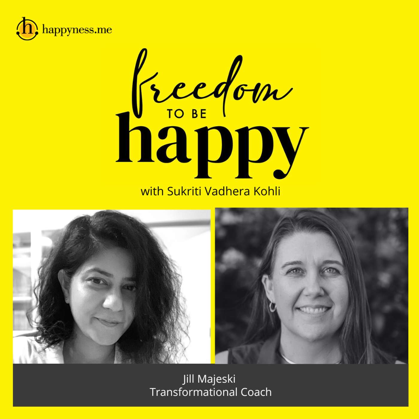 Freedom To Be Happy - Feat. Jill Majeski-Transformational Coach with Sukriti Vadhera Kohli episode artwork