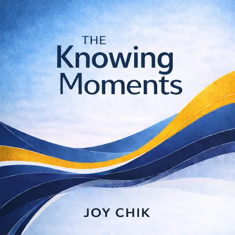 The Knowing Moments - Stories of clarity and change with Joy Chik