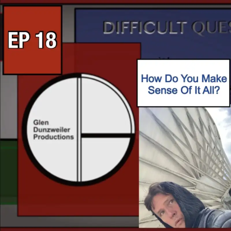 Difficult Questions: How Do You Make Sense of it All?