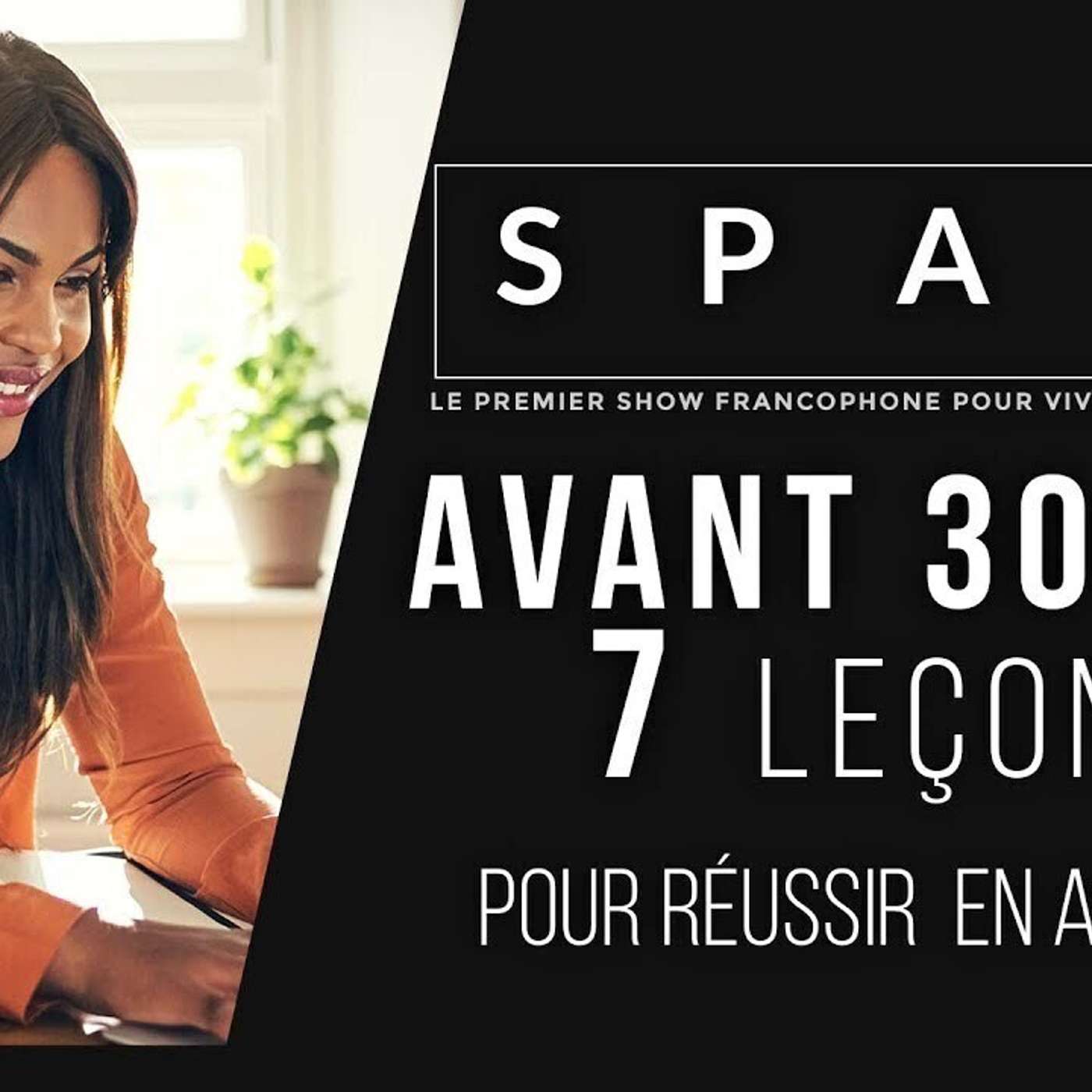 SPARK LE SHOW: 7 Lec?ons avant 30 ans pour réussir episode artwork