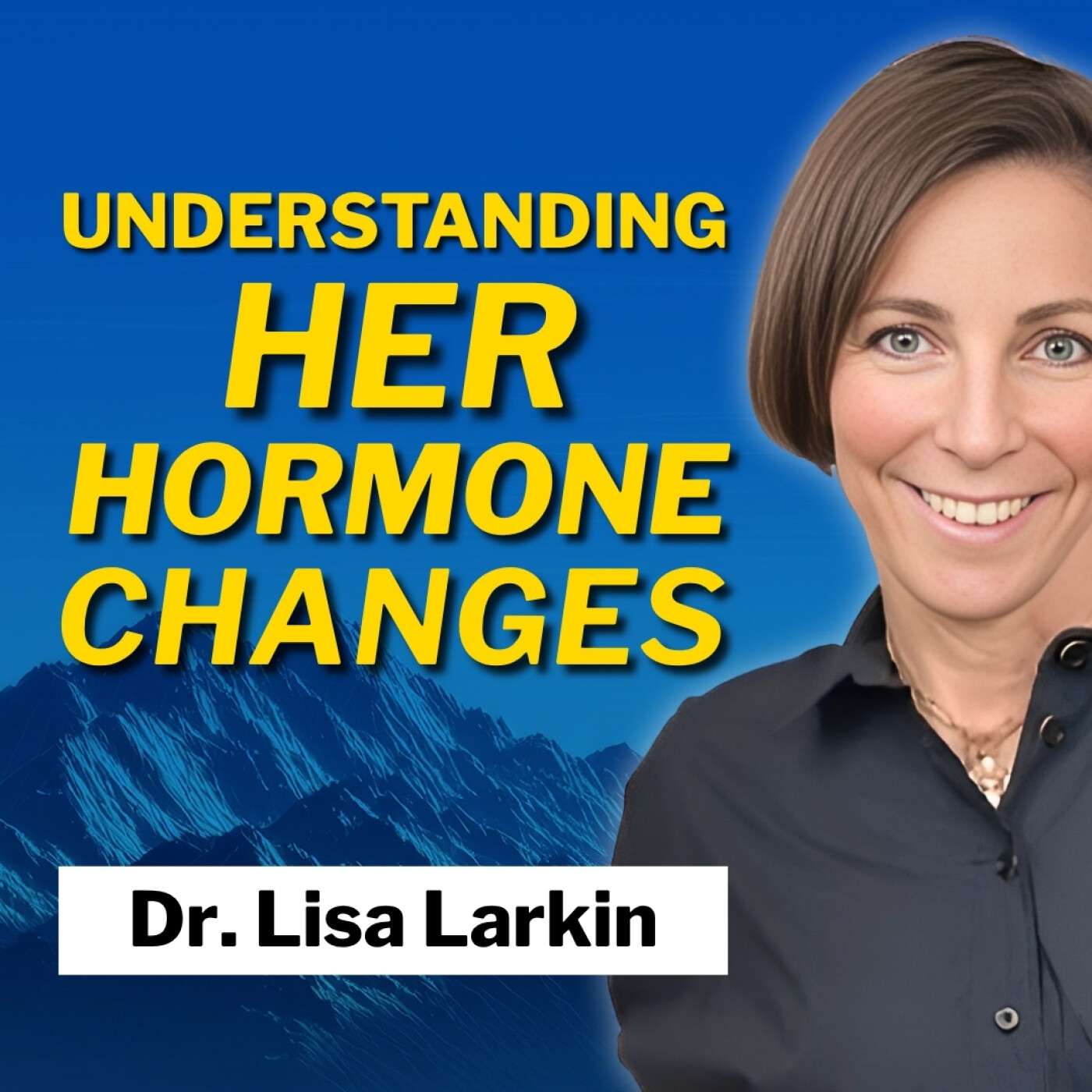 Menopause Explained for Men: Navigating Female Hormone Health and Relationships with Dr. Lisa Larkin