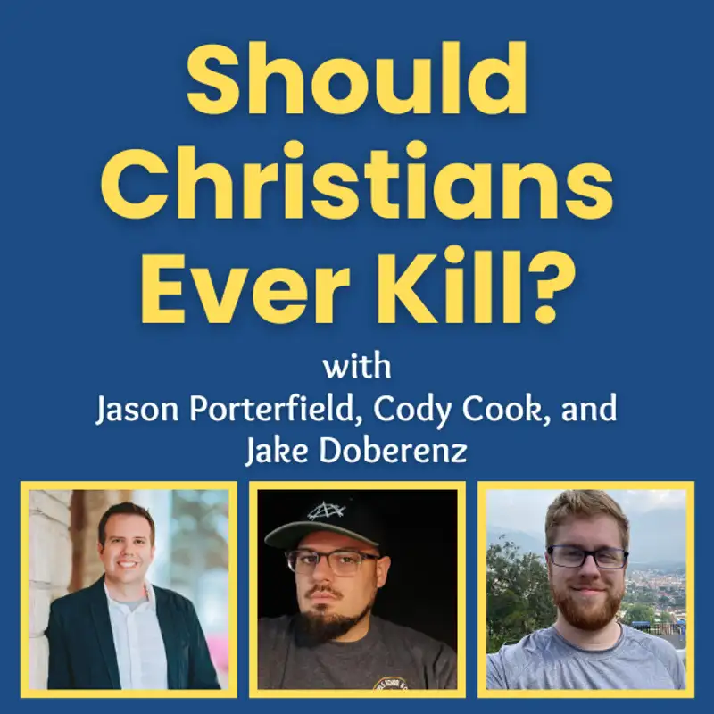Should Christians Ever Kill? - Ft. Jason Porterfield and Cody Cook