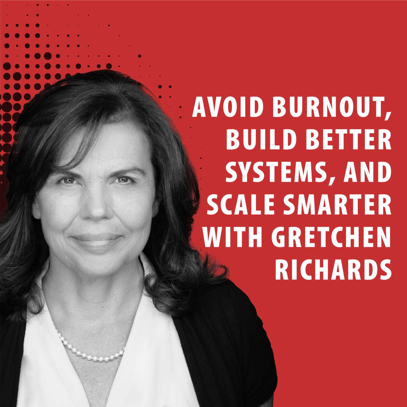 Avoid Burnout, Build Better Systems, and Scale Smarter with Gretchen Richards episode artwork