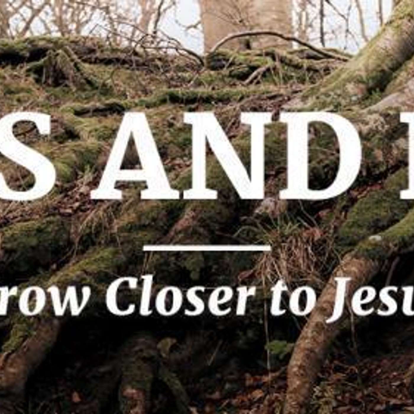 Roots and Fruit: Grow Closer to Jesus