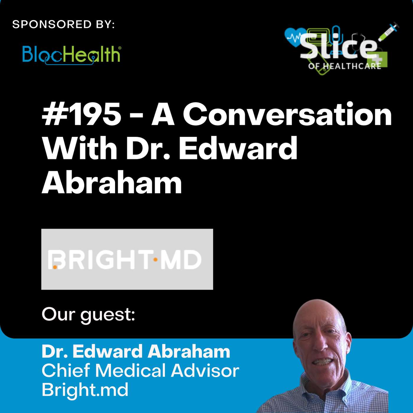 #195 - Dr. Edward Abraham, Chief Medical Advisor at Bright.md