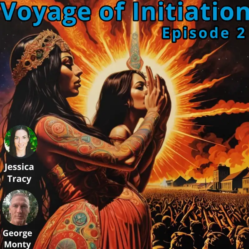 Voyage of Initiation - W/Jessica Tracy & George Monty