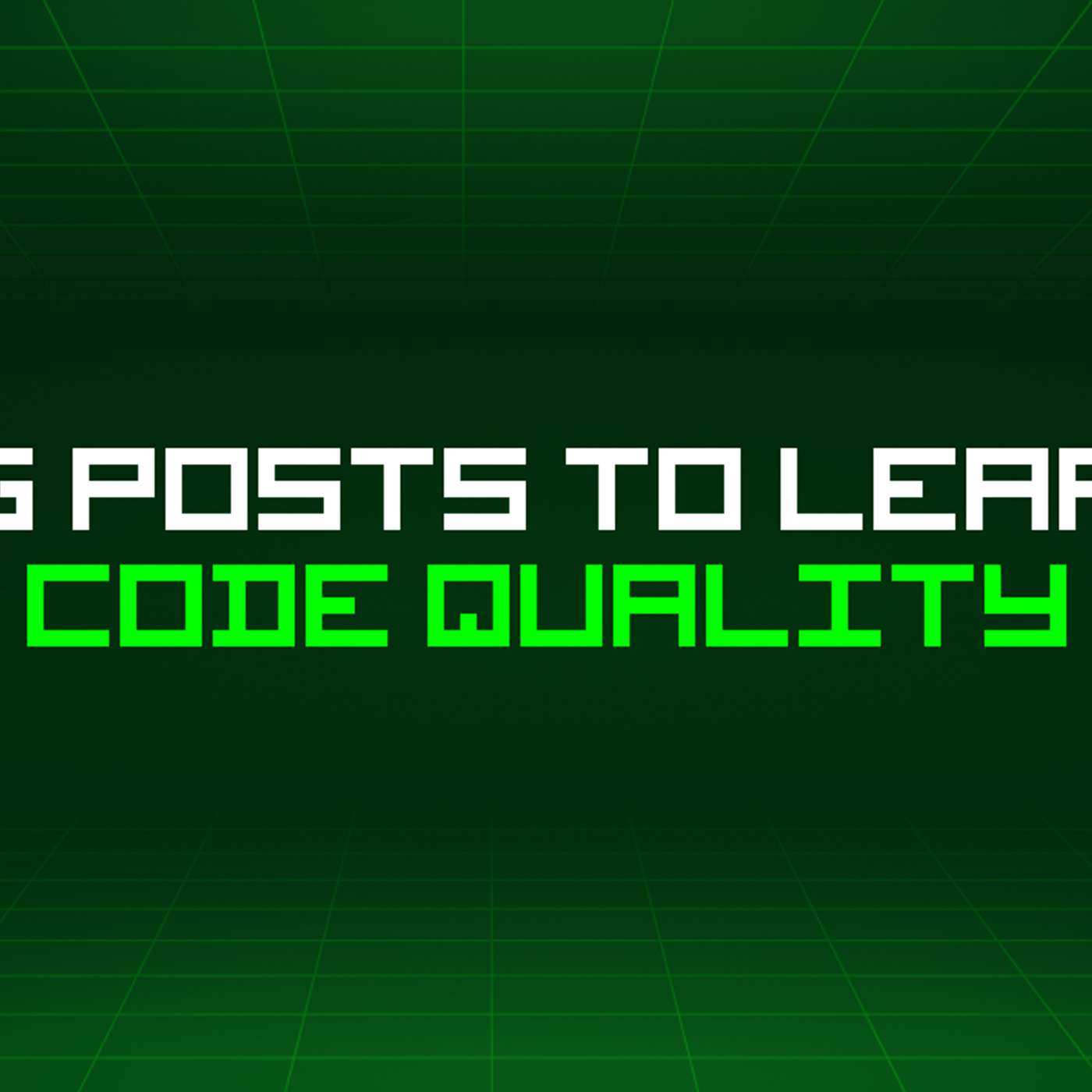 363 Blog Posts To Learn About Code Quality