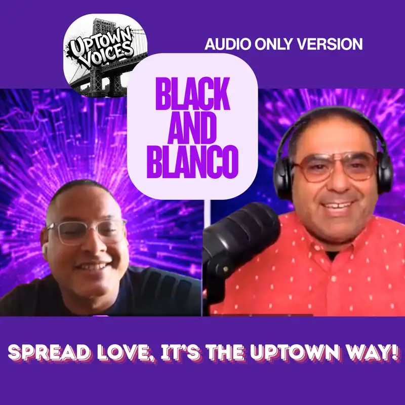 Black and Blanco: Spread Love, it's the Uptown Way!