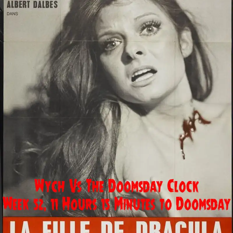 Wych Vs. The Doomsday Clock: Week #52, 11 Hours 15 Minutes to Doomsday – Who is better qualified than a couple of middle aged white guys?