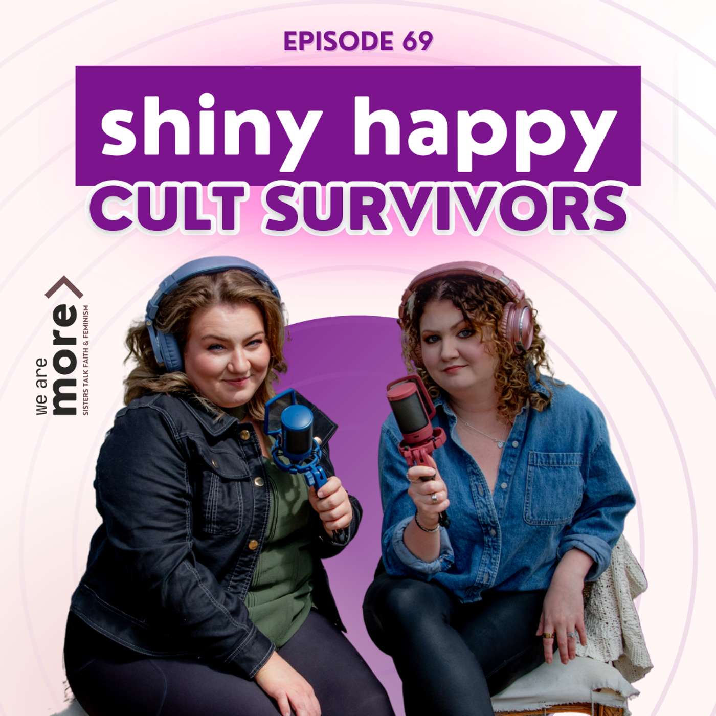 Ep. 69: Shiny Happy Cult Survivors Ep. 69: Shiny Happy Cult Survivors
