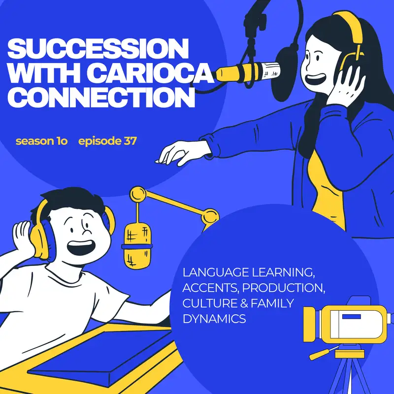 Succession with Carioca Connection {language learning, accents, production, culture & family dynamics} 