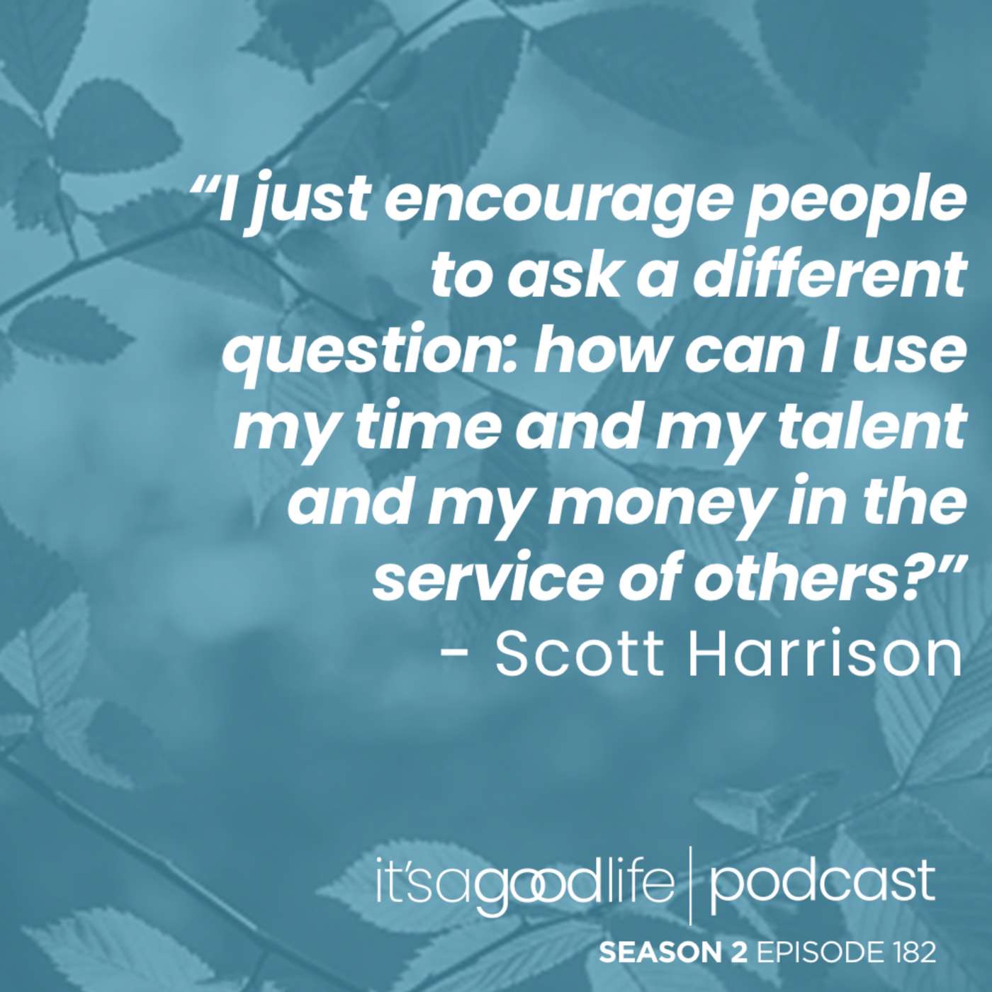 S2E182 Water of Life: A Quest for Clean Water with Scott Harrison