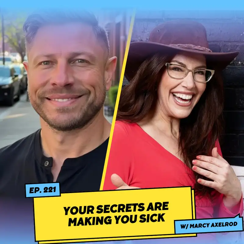 Your Secrets Are Making You Sick w/ Marcy Axelrod