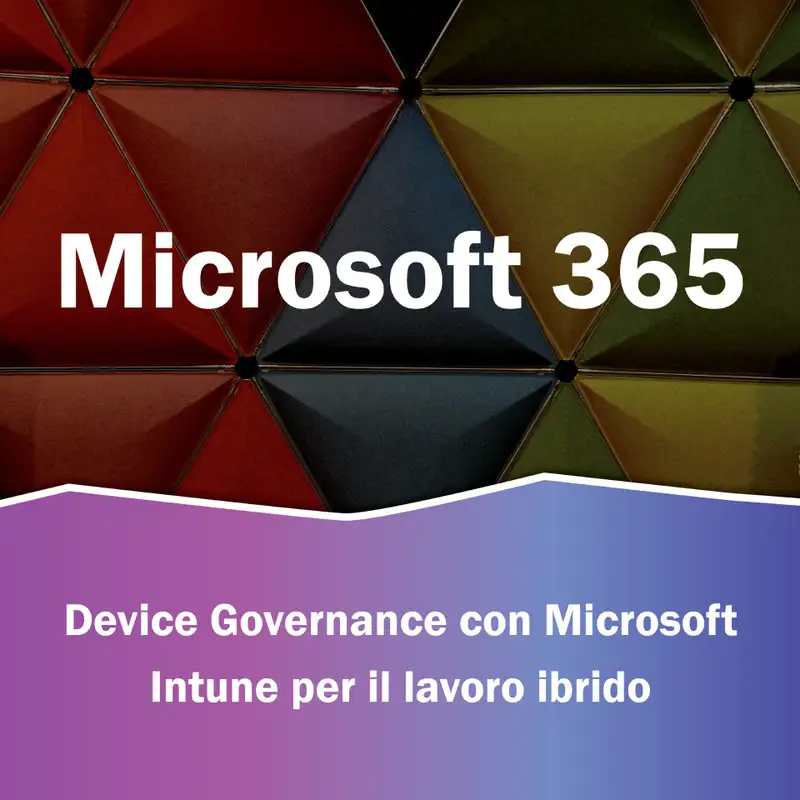 S3.EP7 - Device Governance con Microsoft Intune per il lavoro ibrido