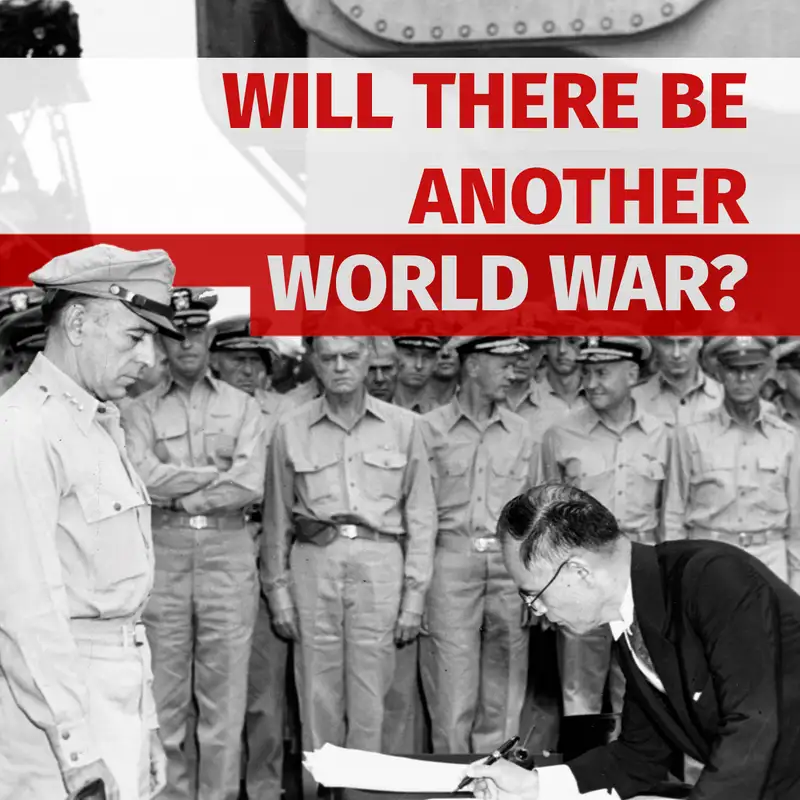 Episode 50: Will There Be Another World War?