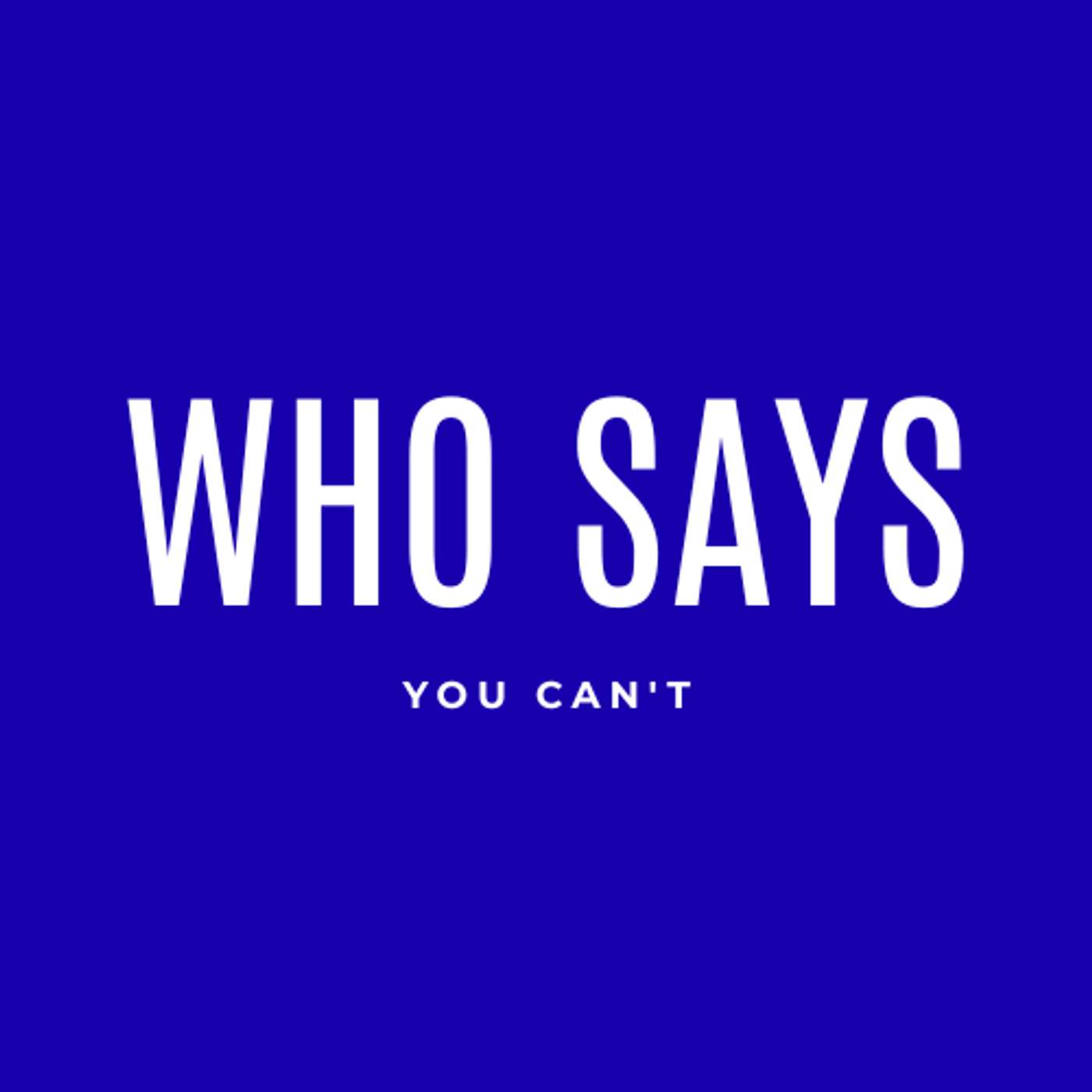 Who says you can't?! podcast artwork
