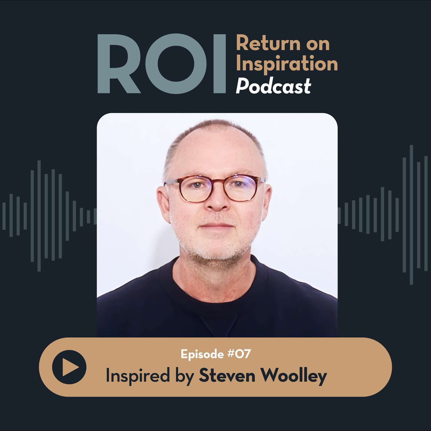 Inspired by Steven Woolley, Global Brand and Retail Leader - Part 1