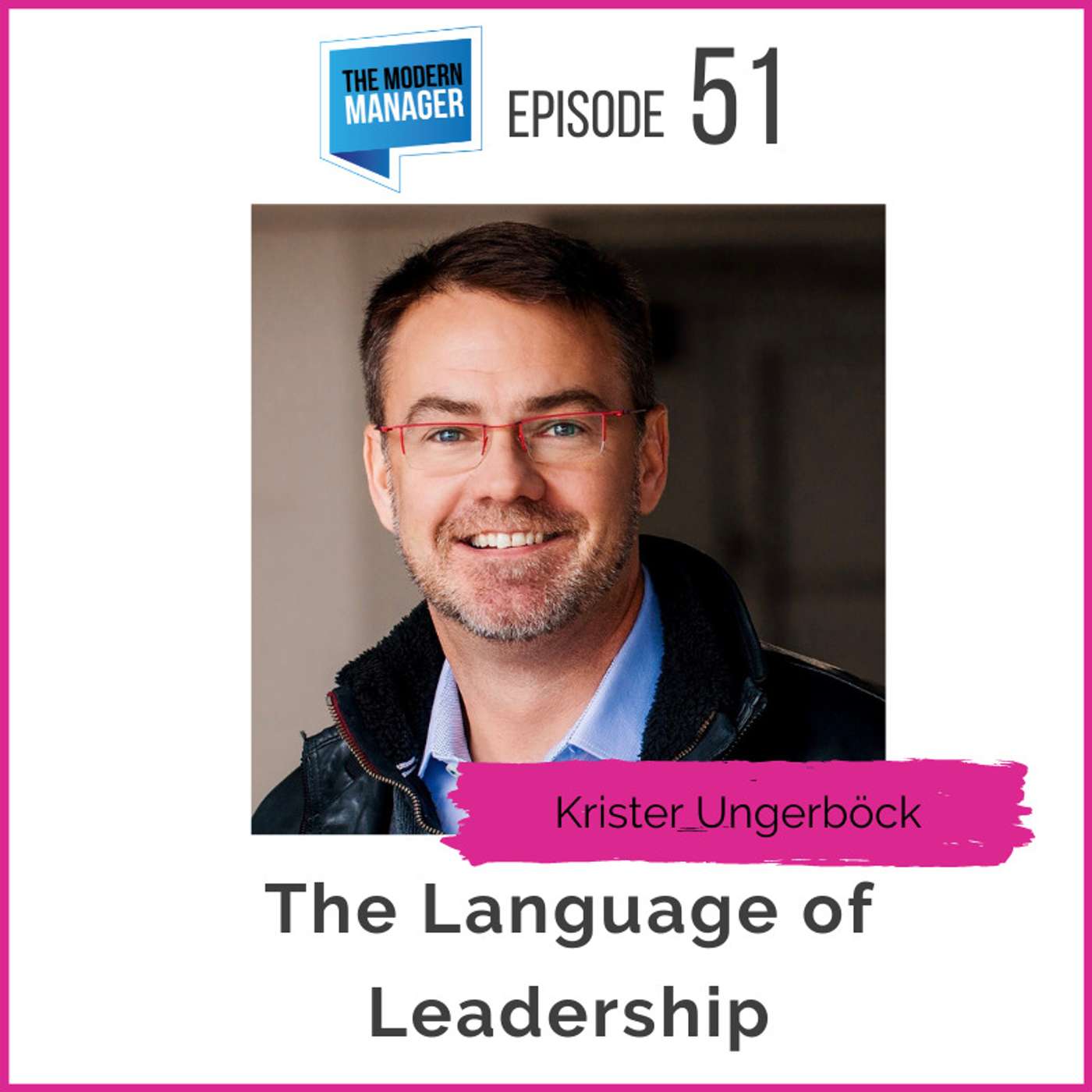 51: The Language of Leadership with Krister Ungerböck
