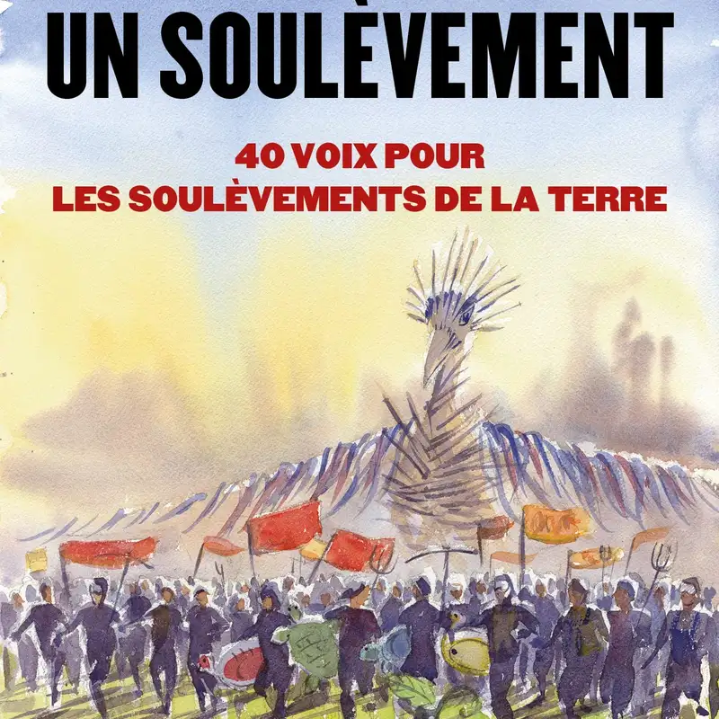 "On ne dissout pas un soulèvement. 40 voix pour les Soulèvements de la Terre " par Bérénice Gagne (1/2)