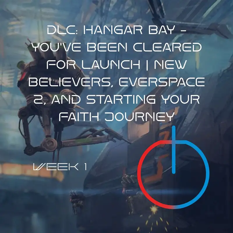 DLC: Hangar Bay – You’ve Been Cleared for Launch | New Believers, Everspace 2, and Starting Your Faith Journey