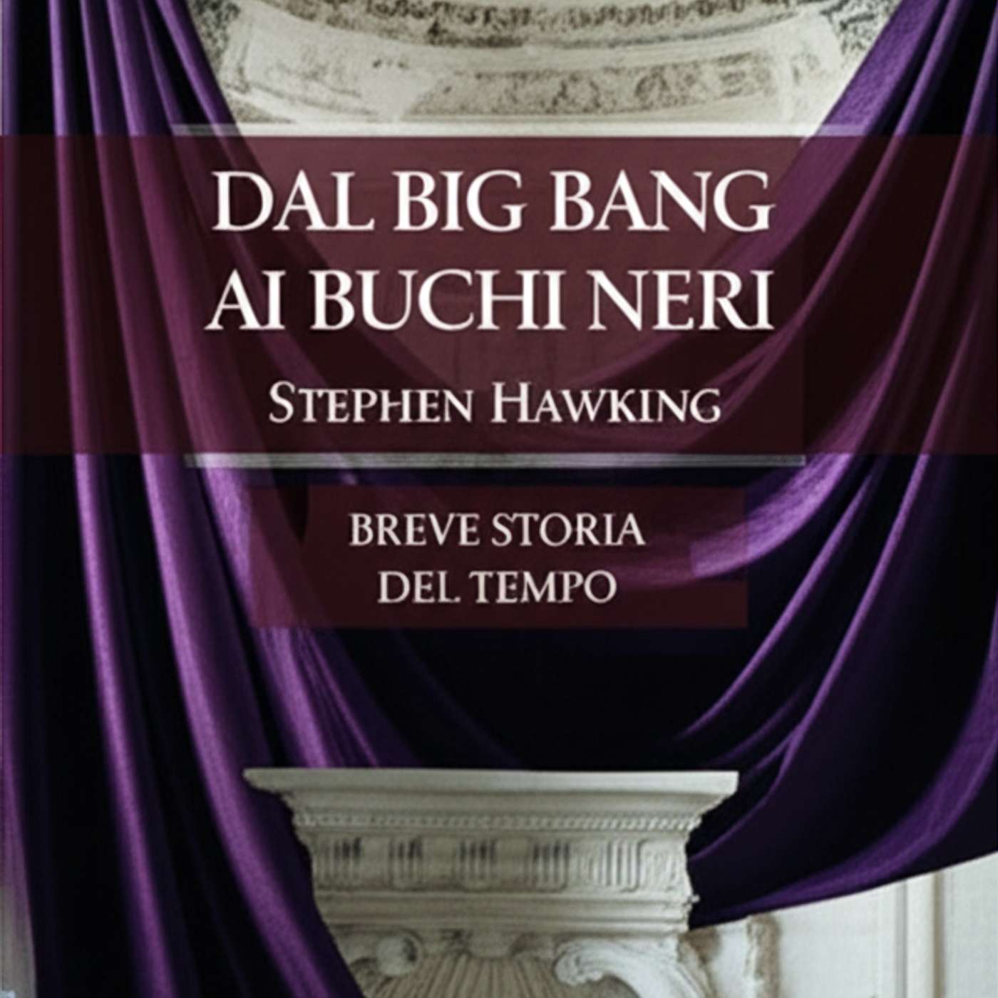 Dal Big Bang ai buchi neri. Breve storia del tempo