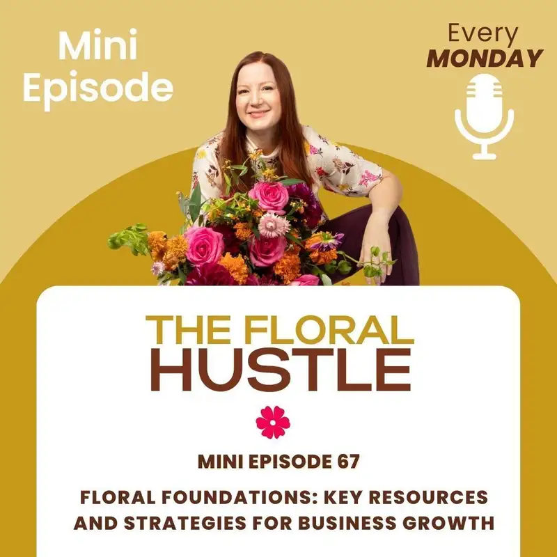Floral Foundations: Key Resources and Strategies for Business Growth - Mini Episode
