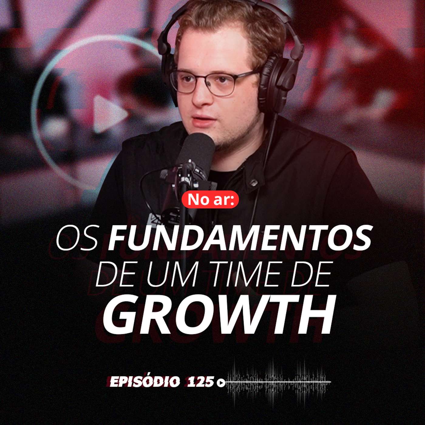 #125 - Os Fundamentos de um Time de Growth episode artwork