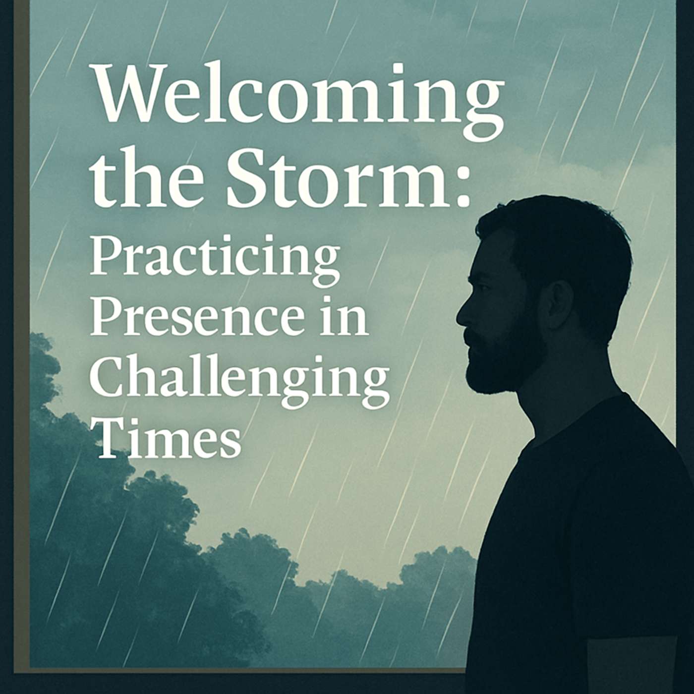 Welcoming the Storm: Practicing Presence in Challenging Times