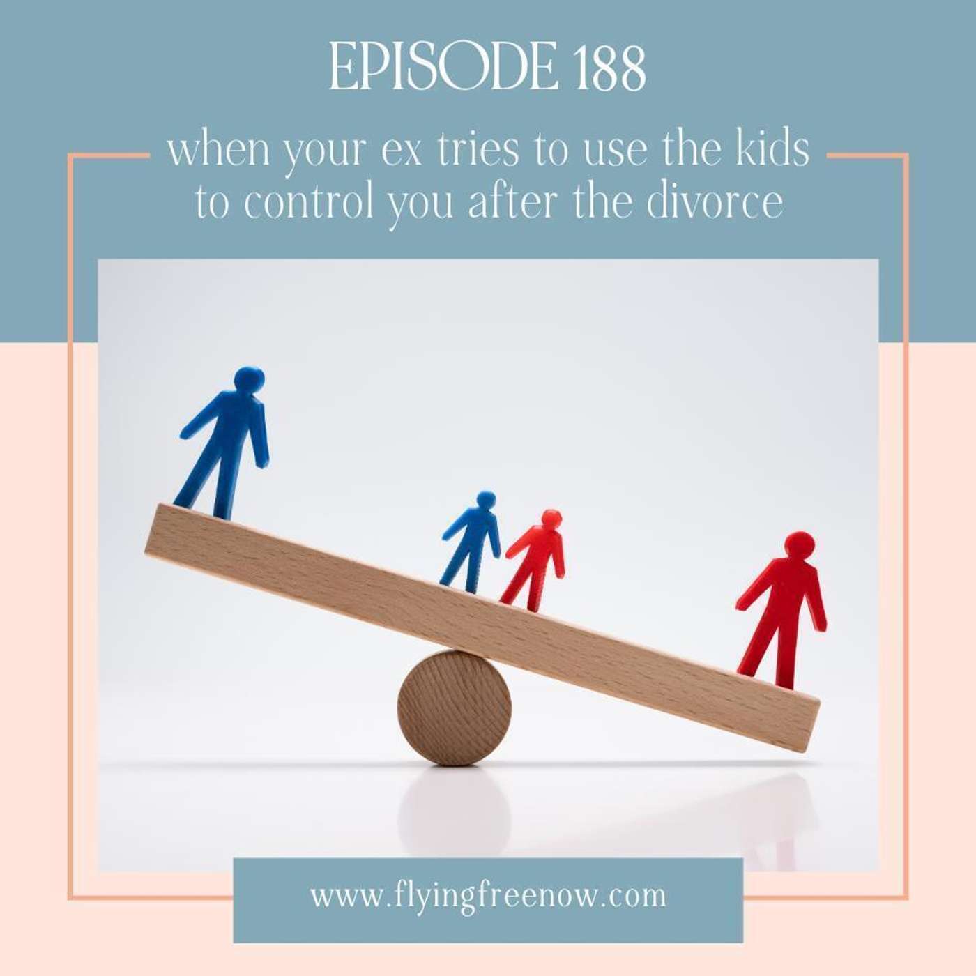When Your Ex-Husband Tries to Use Your Kids to Control You After the Divorce [188]