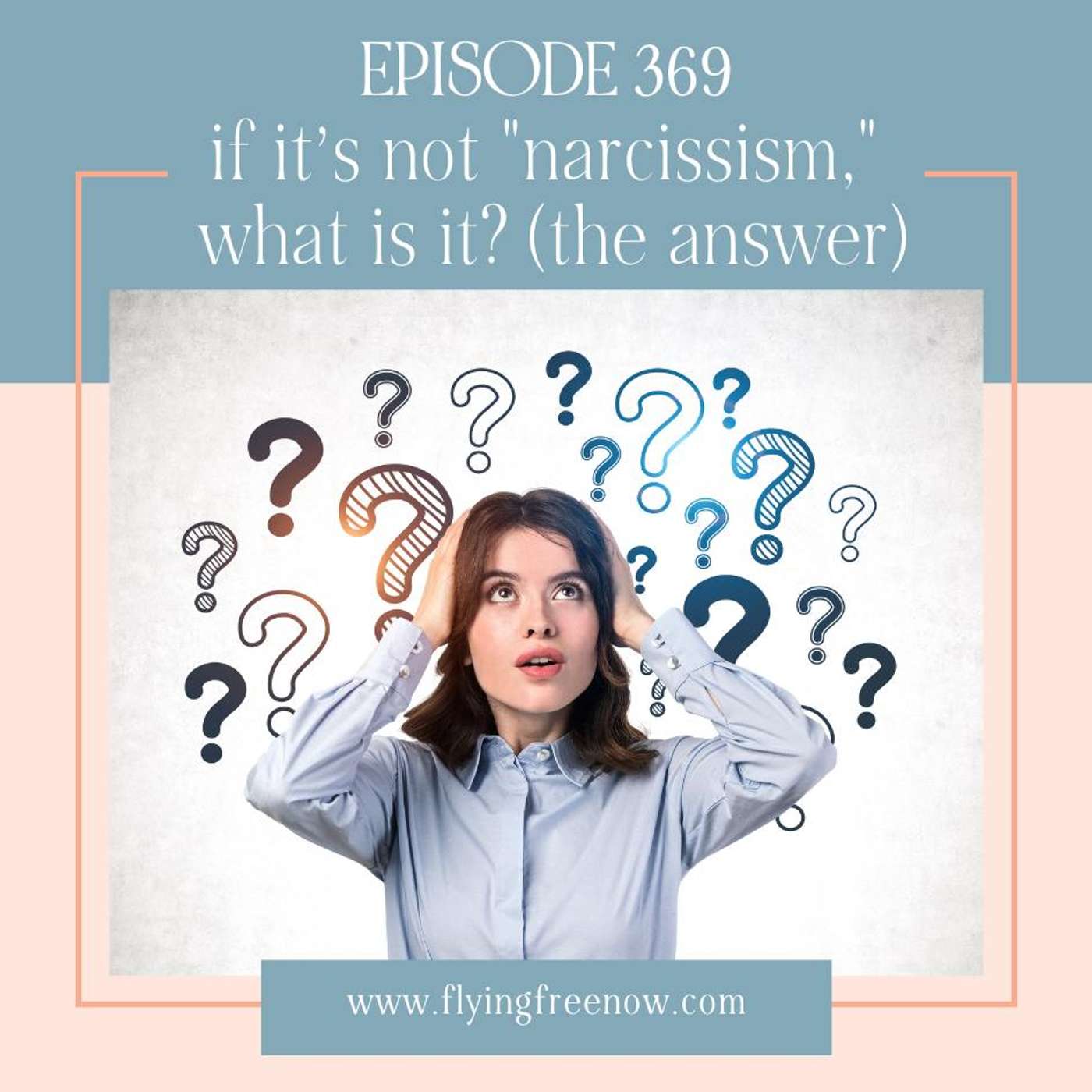 If It’s Not "Narcissism," What Is It? (The Answer) - The Narcissism Trap Series Part Four [369]