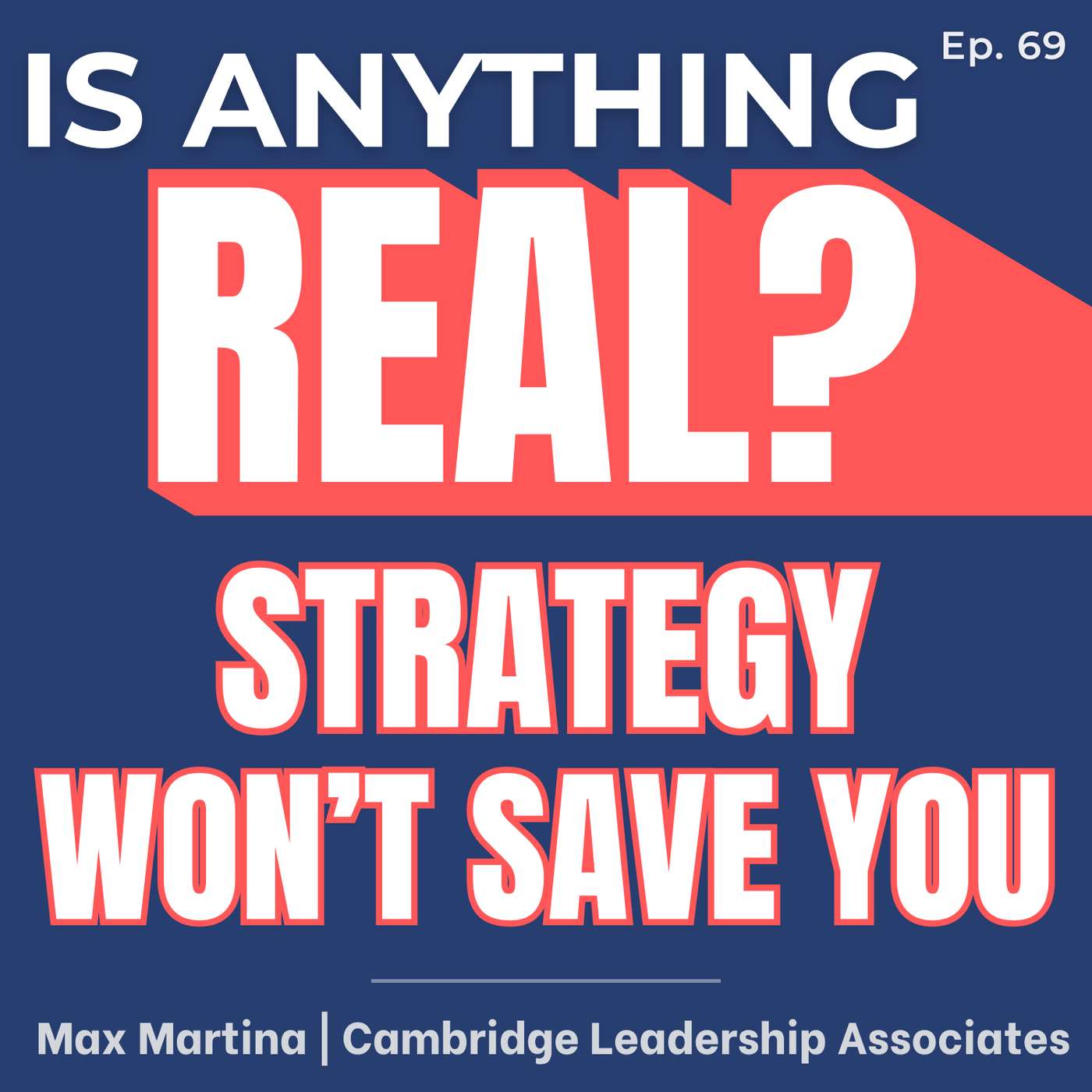 Strategy Won’t Save You: The Adaptive Leadership Skills Complexity Demands | Ep. 69 w/ Max Martina (Cambridge Leadership Associates) episode artwork
