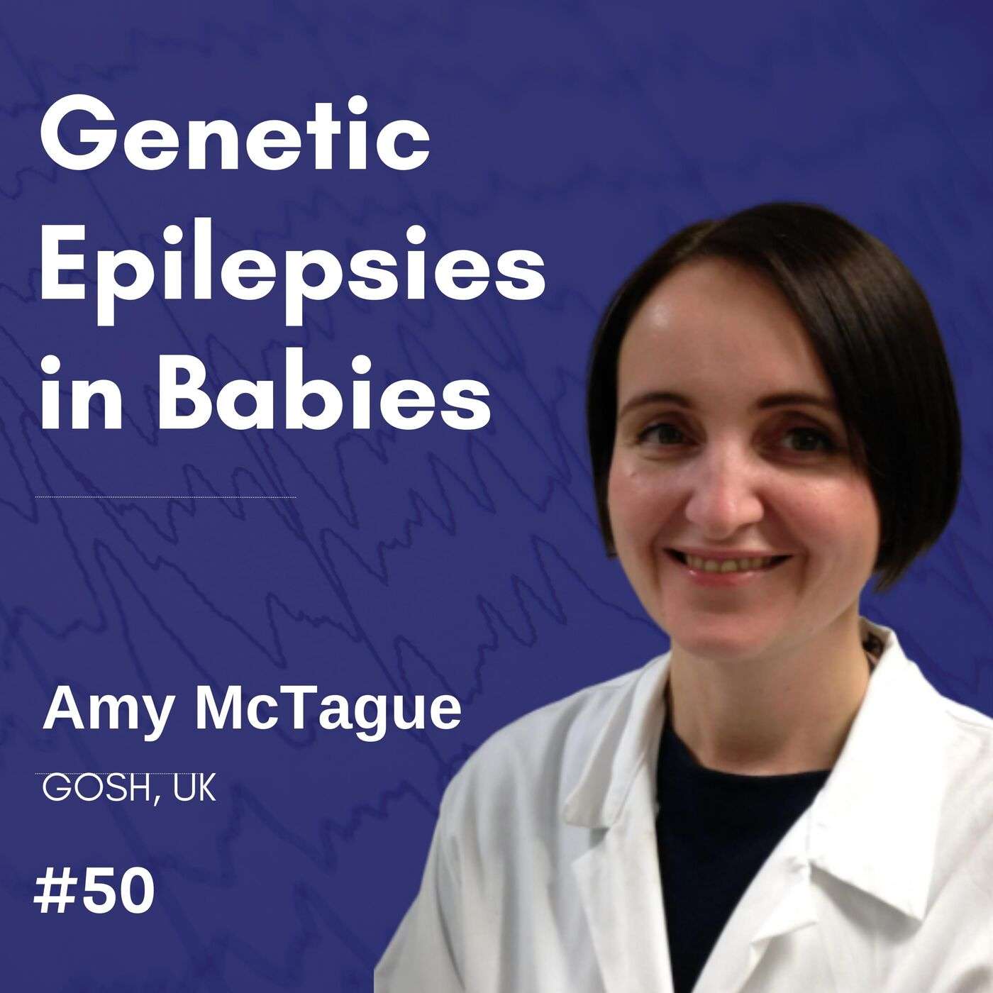 Genetic Epilepsies in Babies - Finding Answers - Amy McTague, GOSH episode artwork