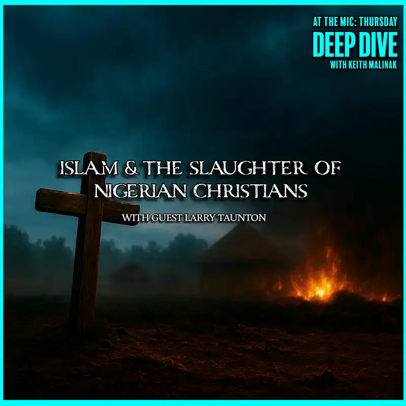 The Islamic Genocide of Christians in Nigeria with Guest Larry Taunton |  11/25/25