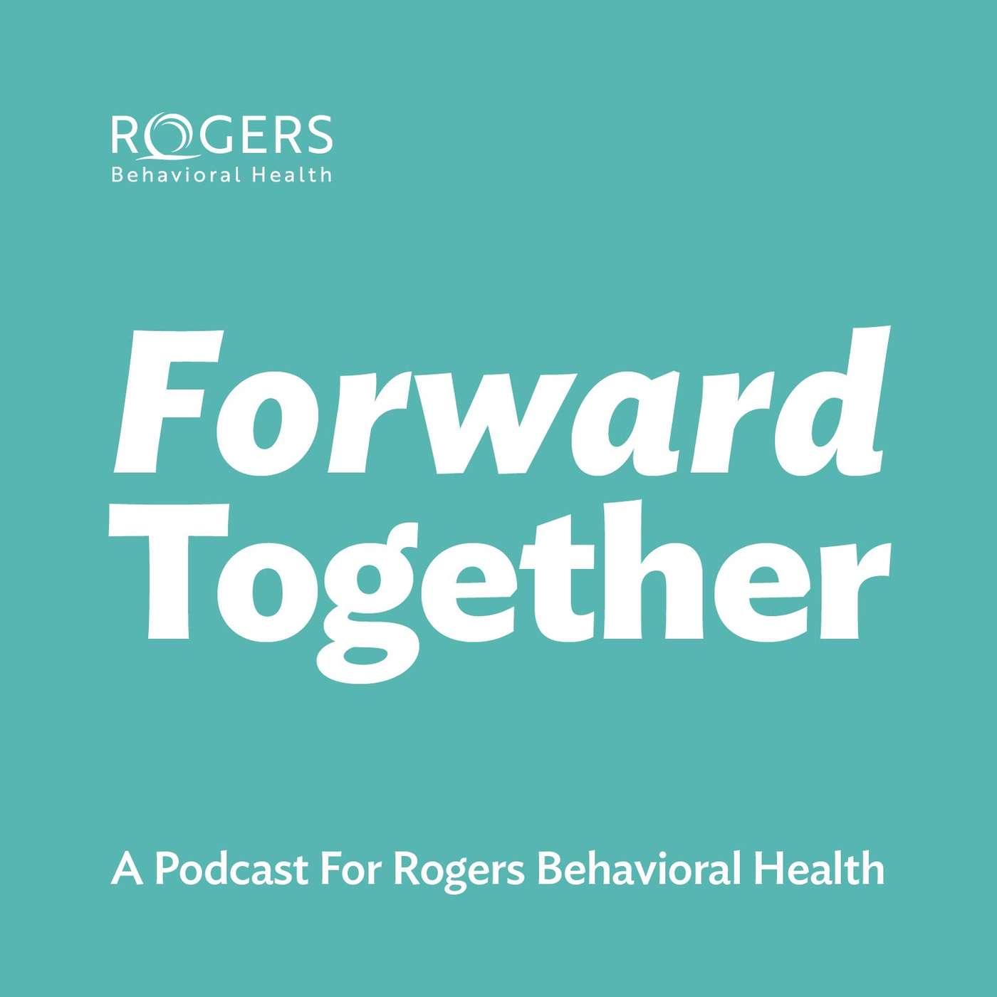 Forward Together: a Podcast For Rogers Behavioral Health