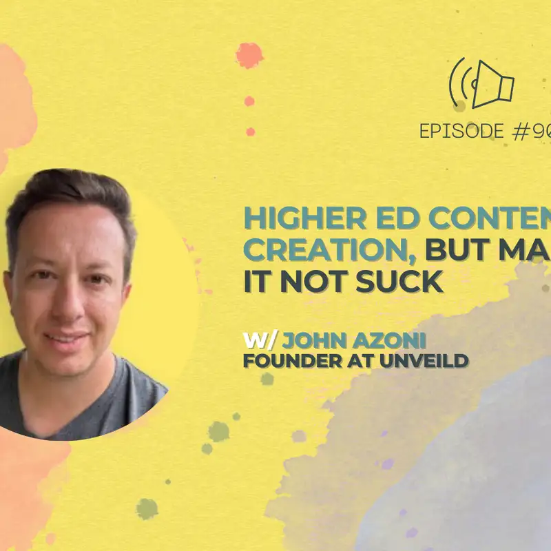 #90 - Higher Ed Content Creation, But Make It Not Suck w/ John Azoni from UNVEILD