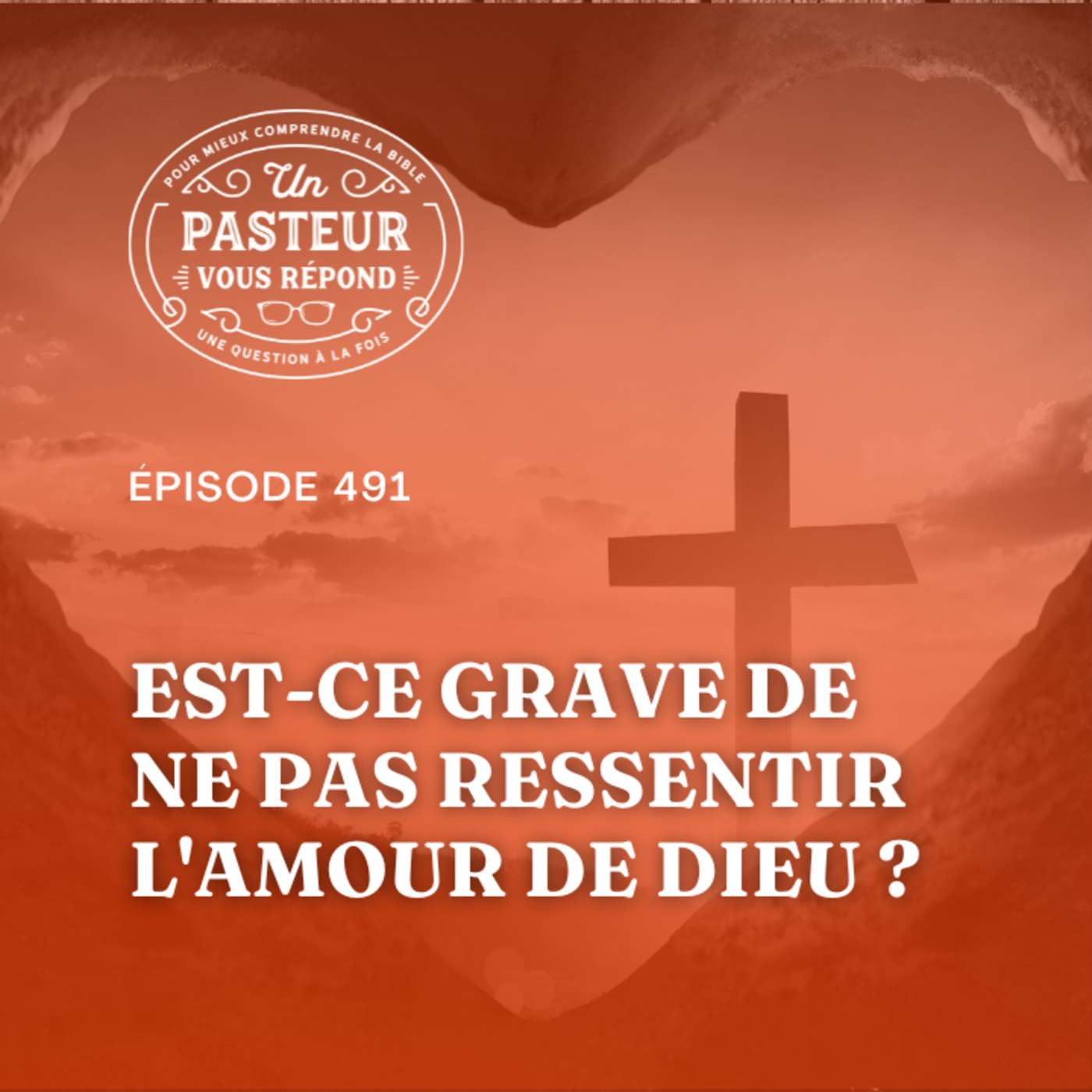 Est-ce grave de ne pas ressentir l'amour de Dieu? (Épisode 491)