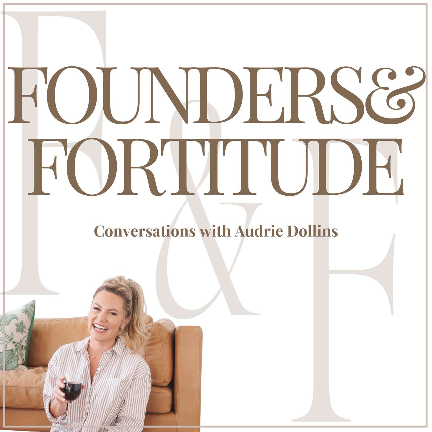 Founders & Fortitude | Conversations with Audrie Dollins