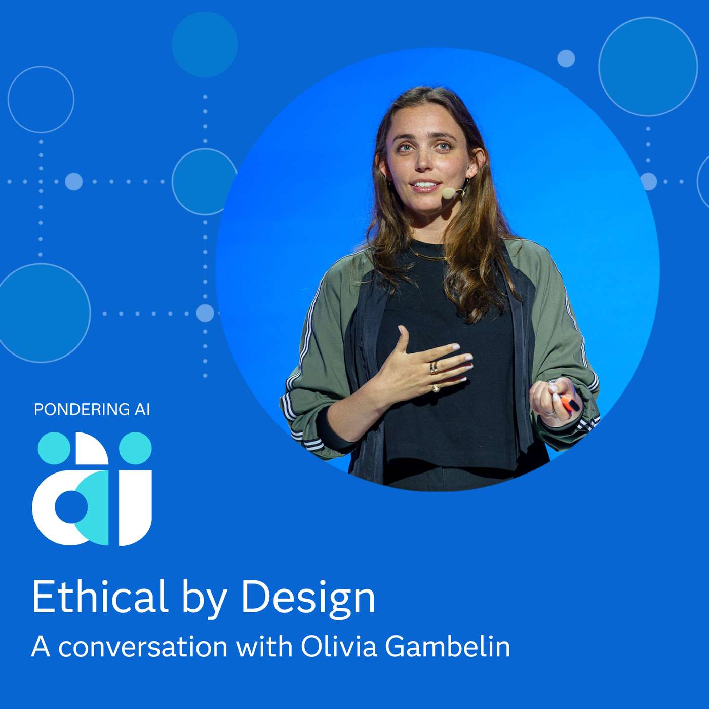 Ethical by Design with Olivia Gambelin Ethical by Design with Olivia Gambelin