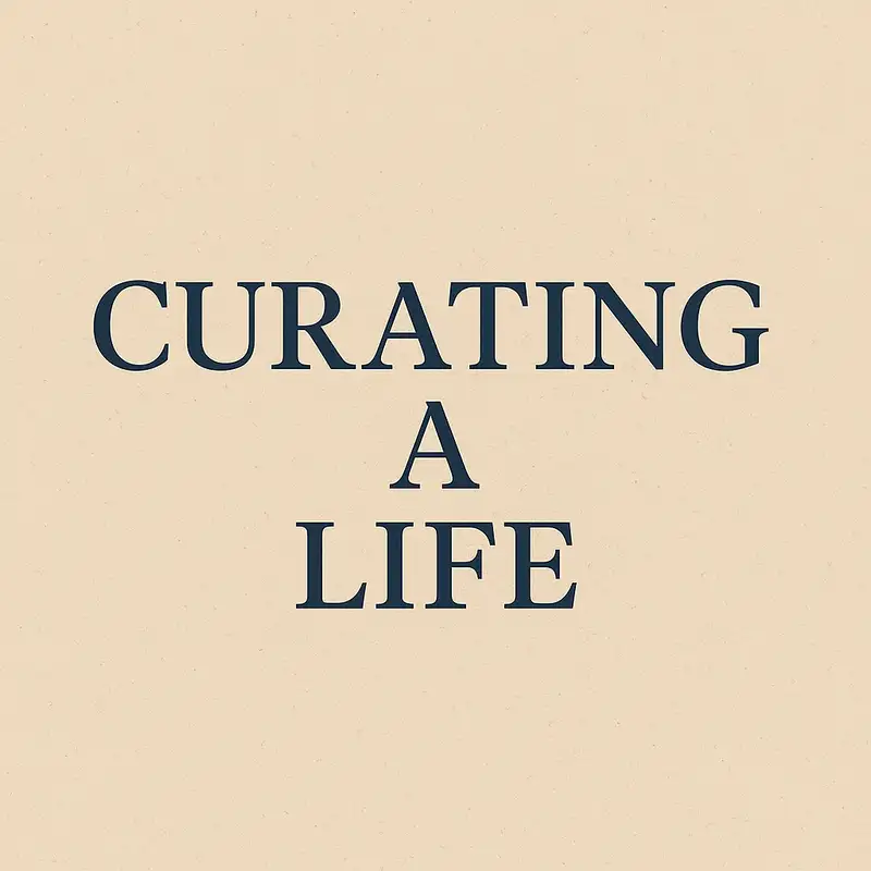 Curating a Life