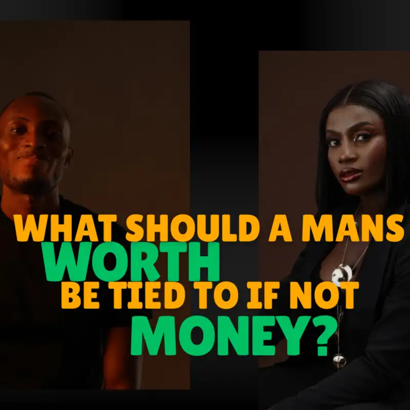 What should a man’s worth be tied to if not Money?