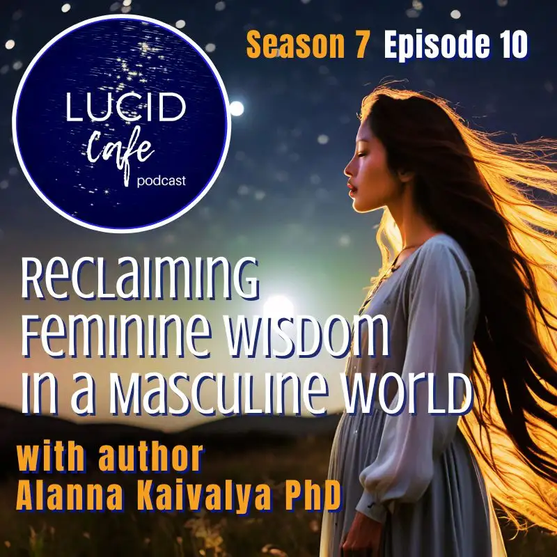 Reclaiming Feminine Wisdom in a Masculine World with Author Alanna Kaivalya