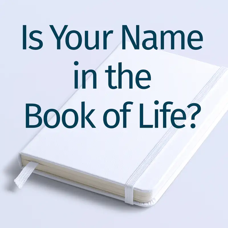 Episode 36: Is Your Name in the Book of Life?