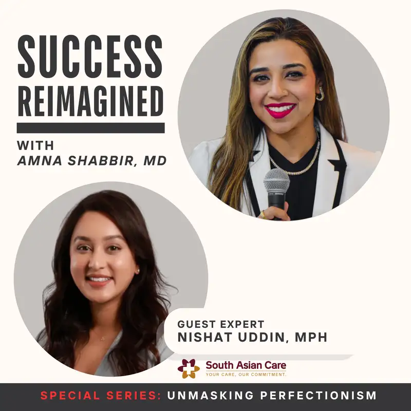 Ep 23. Performance, Burnout & Being Brown with South Asian Care Founder, Nishat - Unmasking Perfectionism Series