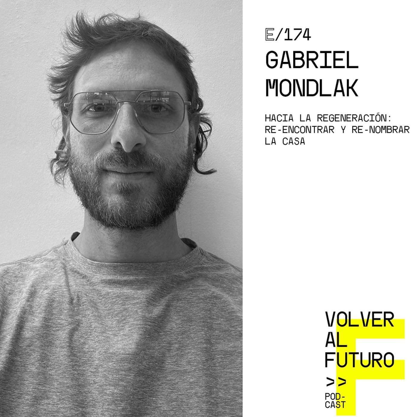 #174 Gabriel Mondlak - Hacia la regeneración: Re-encontrar y re-nombrar la casa episode artwork