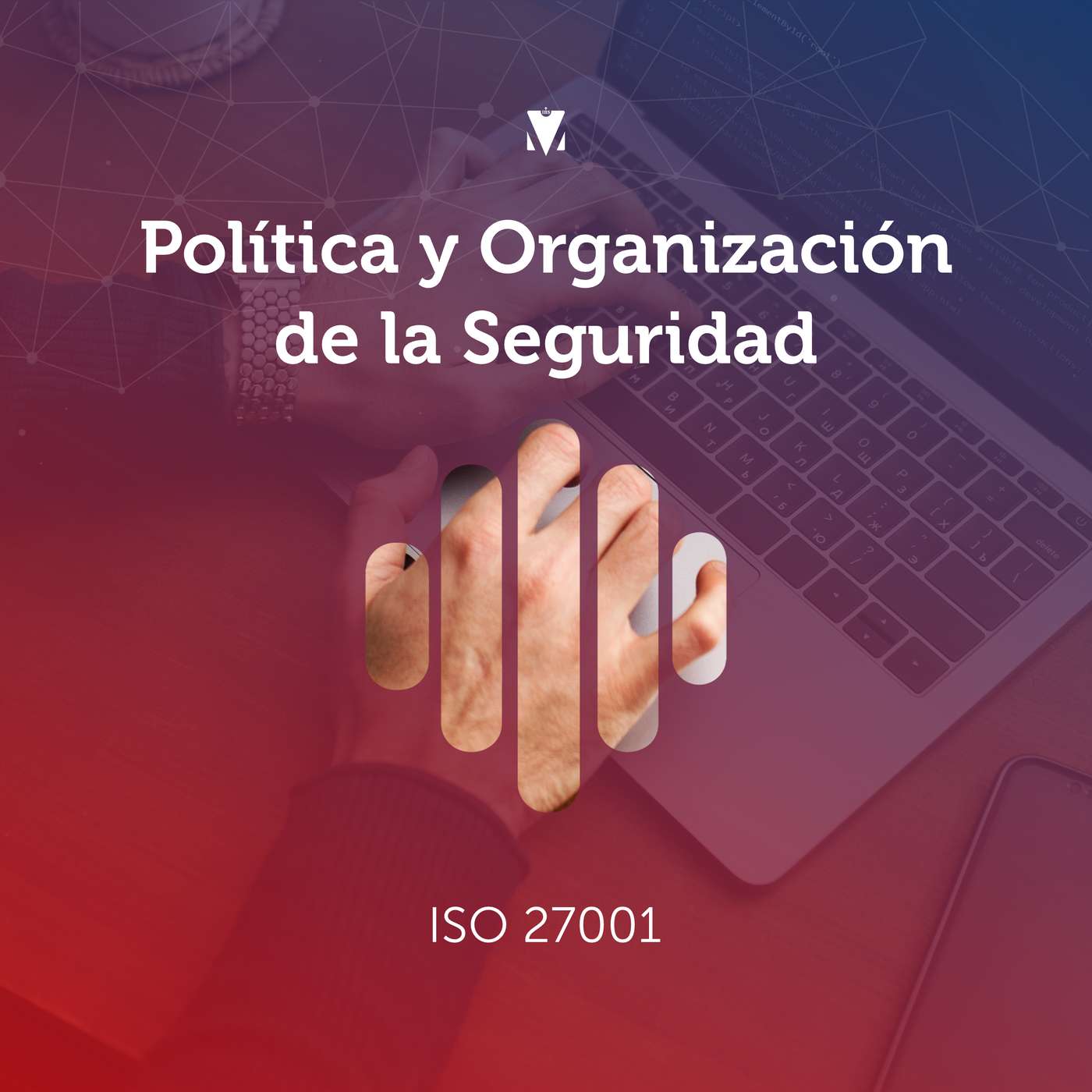 2 - POLÍTICA Y ORGANIZACIÓN DE LA SEGURIDAD: ISO 27001