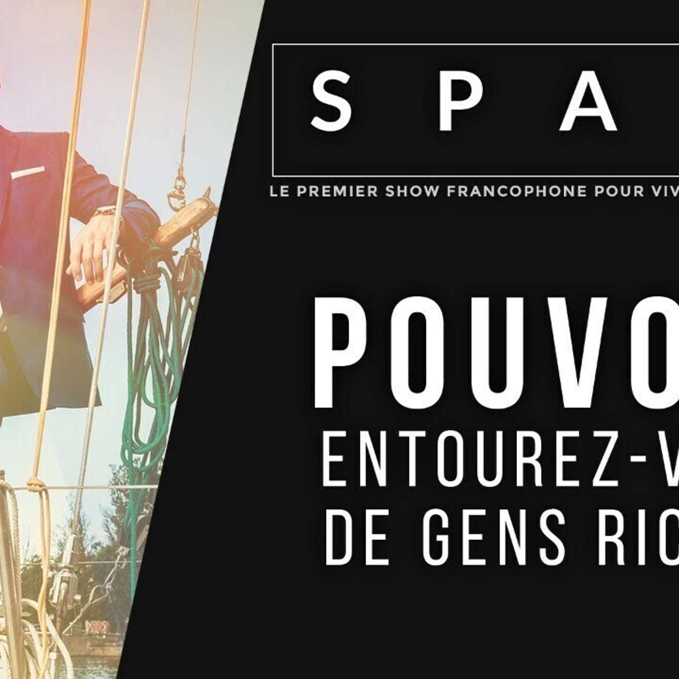 SPARK LE SHOW: POUVOIR - entourez-vous de gens riches episode artwork