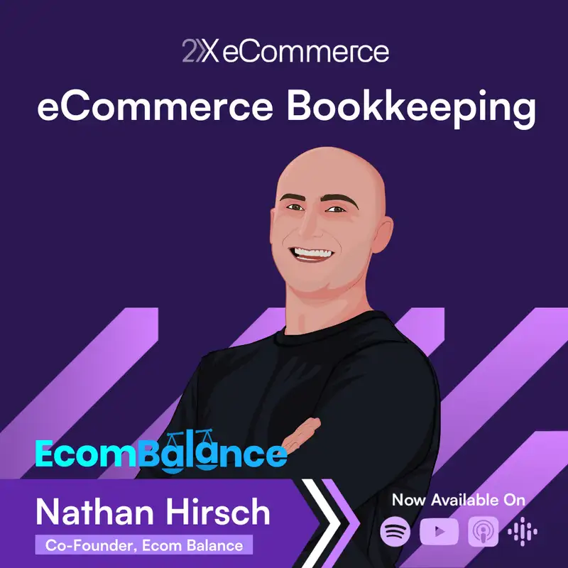S07 EP21: What you need to know about Bookkeeping for eCommerce w/ Nathan Hirsch