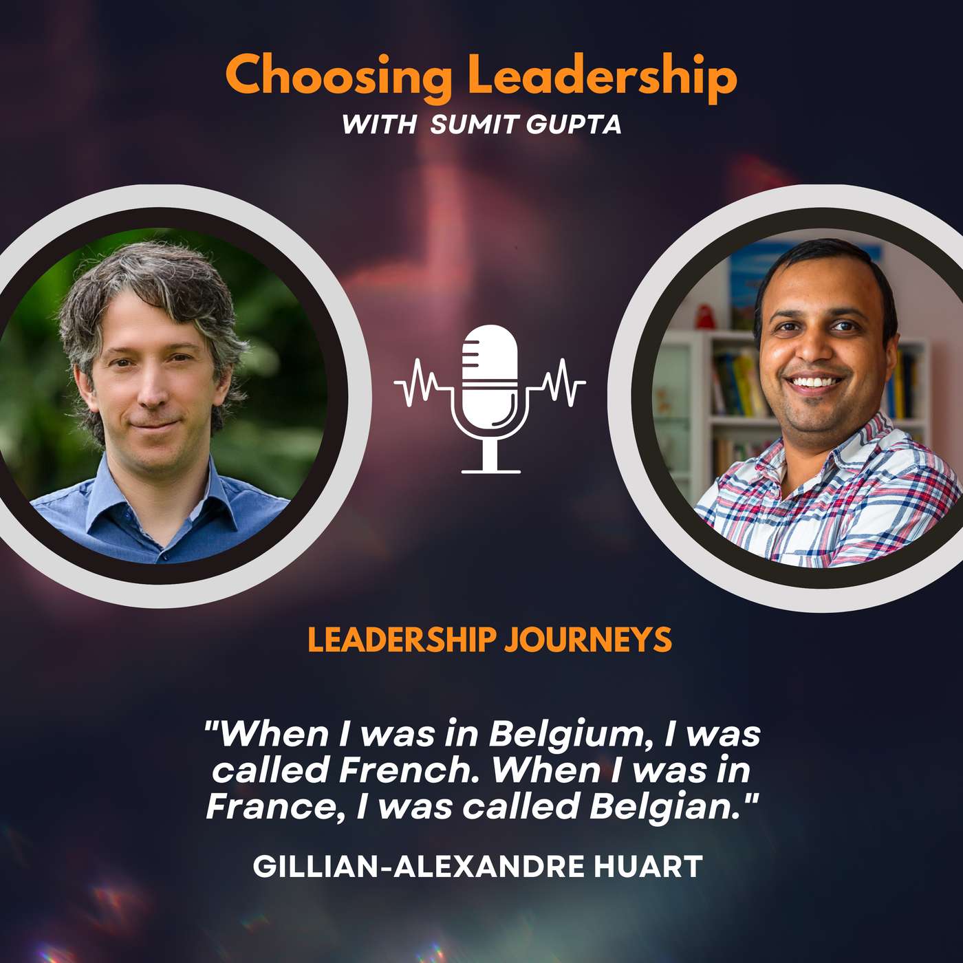 Leadership Journeys [243] - Gillian-Alexandre Huart - "When I was in Belgium, I was called French. When I was in France, I was called Belgian."