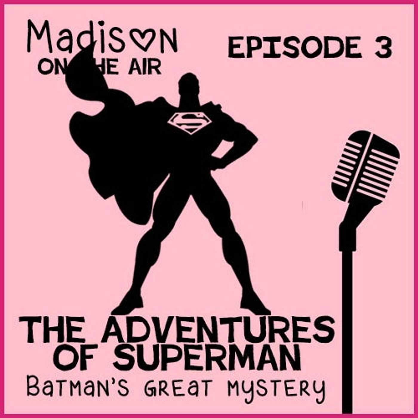 Madison on the Air #3- The Adventures of Superman: Batman's Great Mystery episode artwork