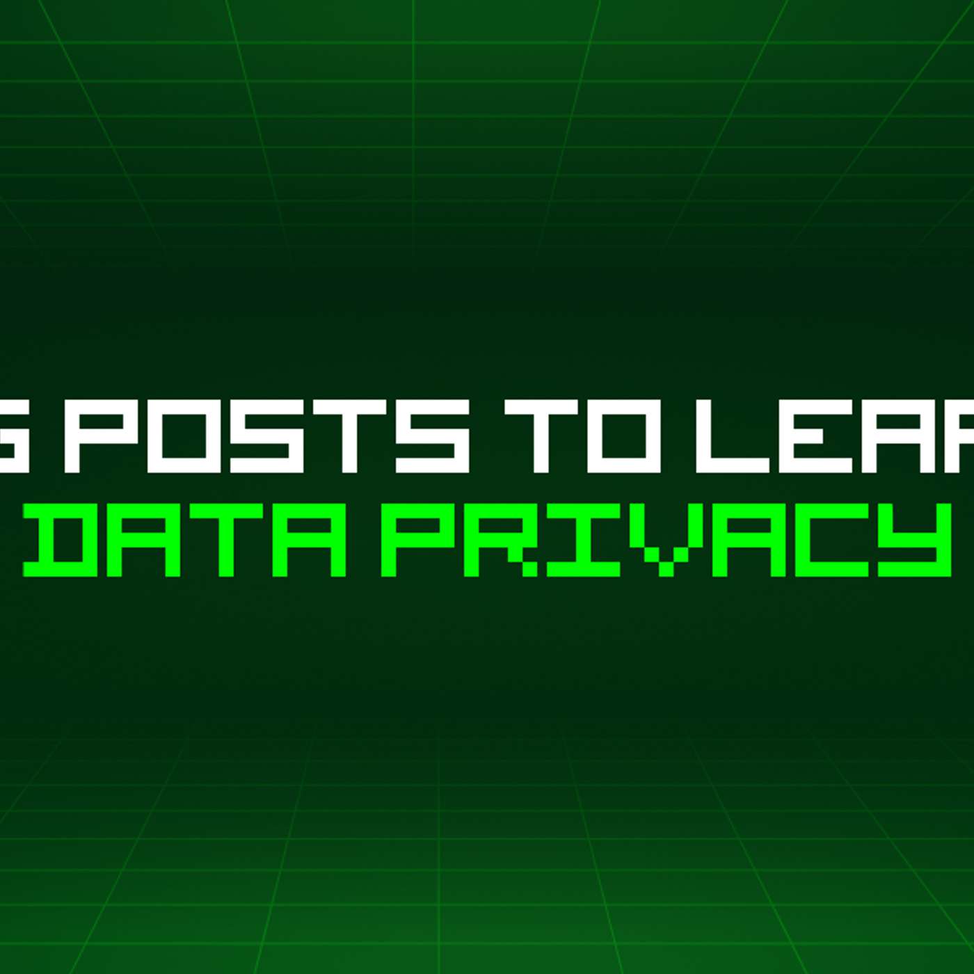 500 Blog Posts To Learn About Data Privacy